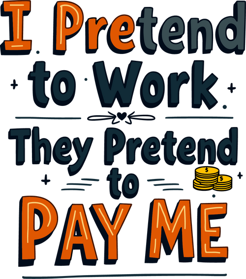"I Pretend To Work, The Pretend to Pay" - Unisex Classic Crew T-Shirt