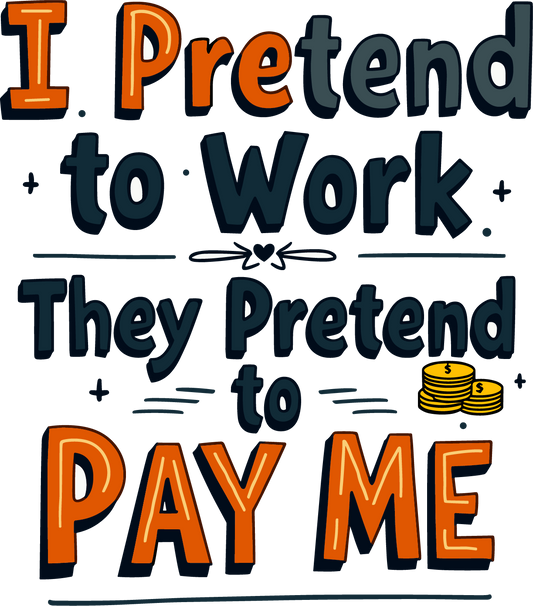 "I Pretend To Work, The Pretend to Pay" - Unisex Classic Crew T-Shirt